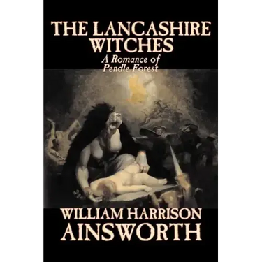 The Lancashire Witches by William Harrison Ainsworth, Fiction, Horror, Fairy Tales, Folk Tales, Legends & Mythology