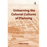 Unlearning the Colonial Cultures of Planning