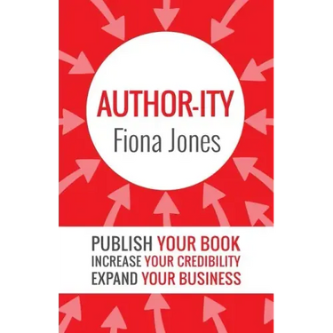 Author-ity: Publish Your Book Increase Your Credibility Expand Your Business