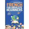 French for Absolute Beginners: Basic Words and Phrases Across 50 Themes with Online Audio Pronunciation Support
