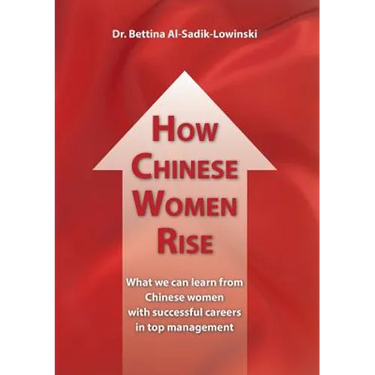 How Chinese Women Rise. What we can learn from Chinese women with successful careers in top management