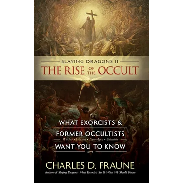 Slaying Dragons II - The Rise of the Occult: What Exorcists & Former Occultists Want You To Know