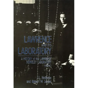 Lawrence and His Laboratory: A History of the Lawrence Berkeley Laboratory, Volume I Volume 5