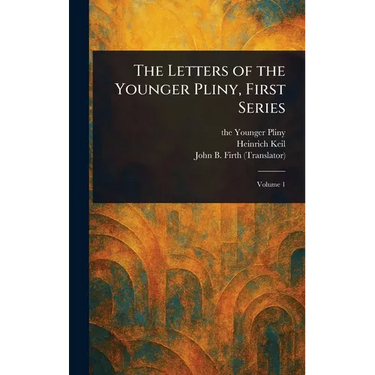 The Letters of the Younger Pliny, First Series