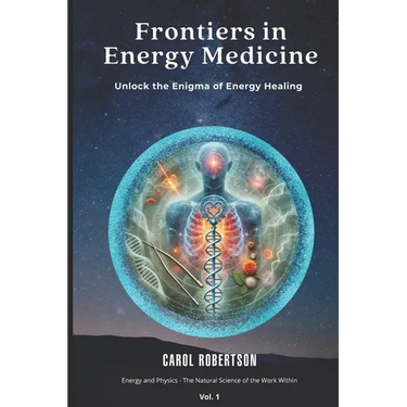 Frontiers in Energy Medicine Vol.1: Unlock the Enigma of Energy Healing