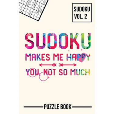 Sudoku Makes Me Happy You Not So Much Puzzle Book Volume 2: 200 Challenging Puzzles