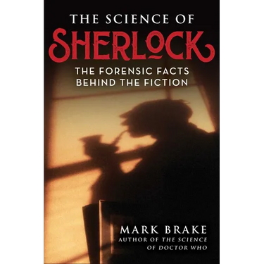 The Science of Sherlock: The Forensic Facts Behind the Fiction