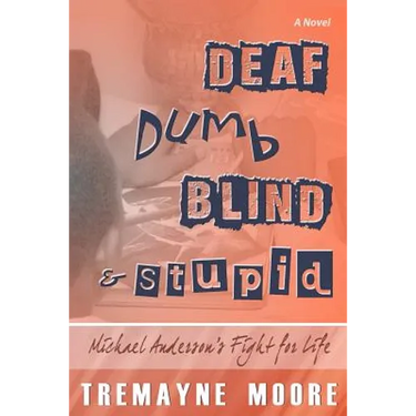 Deaf, Dumb, Blind & Stupid: Michael Anderson's Fight For Life