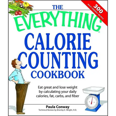 The Everything Calorie Counting Cookbook: Calculate Your Daily Caloric Intake--And Fat, Carbs, and Daily Fiber--With These 300 Delicious Recipes