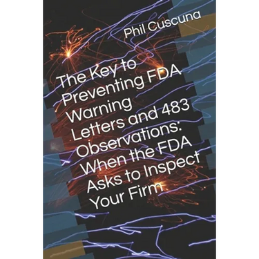 The Key to Preventing FDA Warning Letters and 483 Observations: When the FDA Asks to Inspect Your Firm