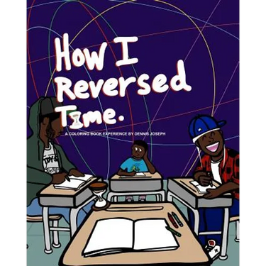 How I Reversed Time: A Coloring Book Experience by Dennis Joseph