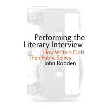 Performing the Literary Interview: How Writers Craft Their Public Selves