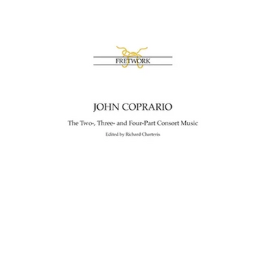 John Coprario: The Two-, Three- and Four-Part Consort Music