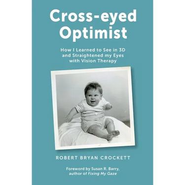 Cross-eyed Optimist: How I Learned to See in 3D and Straightened my Eyes with Vision Therapy