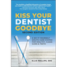 Kiss Your Dentist Goodbye: A Do-It-Yourself Mouth Care System for Healthy, Clean Gums and Teeth