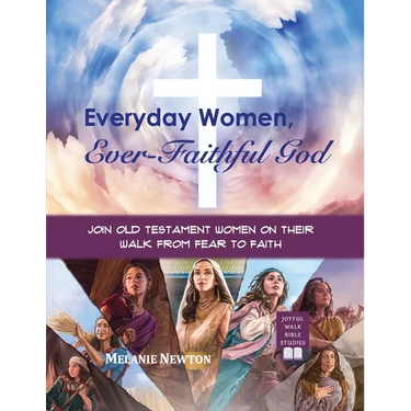 Everyday Women, Ever-Faithful God: Join Old Testament Women on Their Walk from Fear to Faith