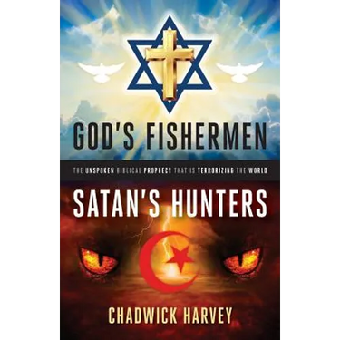 God's Fishermen, Satan's Hunters: The Unspoken Biblical Prophecy that Is Terrorizing the World