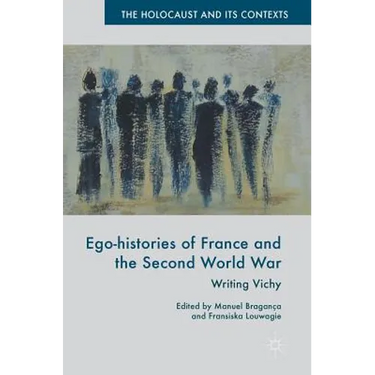 Ego-Histories of France and the Second World War: Writing Vichy