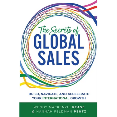 The Secrets of Global Sales: Build, Navigate, and Accelerate Your International Growth
