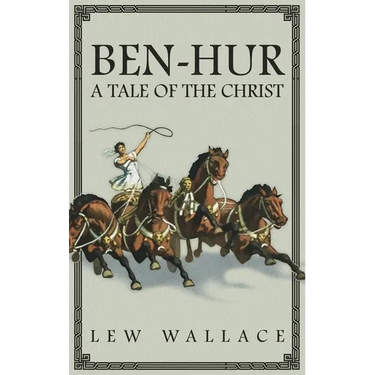 Ben-Hur: A Tale of the Christ -- The Unabridged Original 1880 Edition