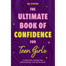 The Ultimate Book of Confidence for Teen Girls: A Survival Guide for Navigating Life with Ease (Ages 13-18) (Book on Confidence, Self Help Teenage Gir