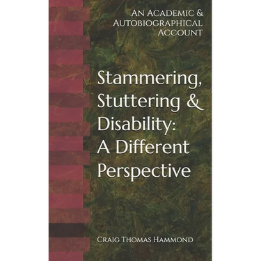 Stammering, Stuttering & Disability: A Different Perspective: An Academic & Autobiographical Account