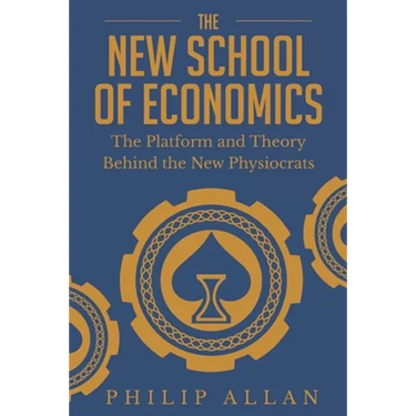 The New School of Economics: The Platform and Theory Behind the New Physiocrats