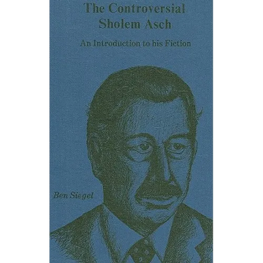 Controversial Sholem Asch: An Introduction to His Fiction