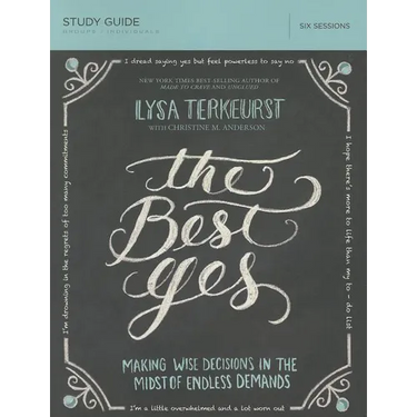 The Best Yes Bible Study Guide: Making Wise Decisions in the Midst of Endless Demands