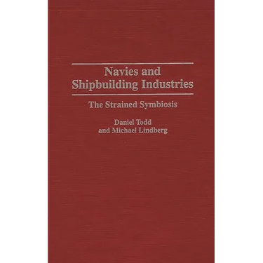 Navies and Shipbuilding Industries: The Strained Symbiosis