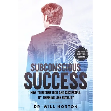 Subconscious Success: How to become rich and successful by thinking like royality