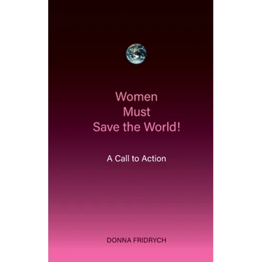 Women Must Save the World! A Call to Action
