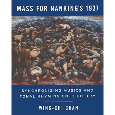 Mass for Nanking's 1937: Synchronizing Musics and Tonal Rhyming onto Poetry