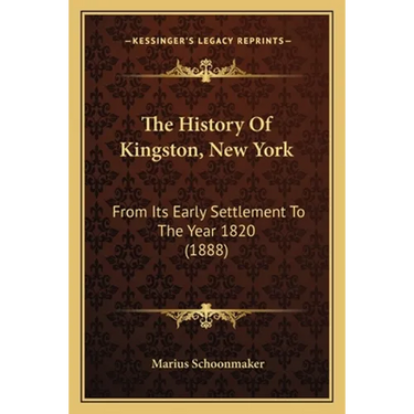 The History Of Kingston, New York: From Its Early Settlement To The Year 1820 (1888)