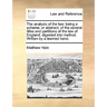 The Analysis of the Law: Being a Scheme, or Abstract, of the Several Titles and Partitions of the Law of England, Digested Into Method. Written
