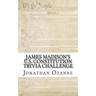 James Madison's U.S. Constitution Trivia Challenge