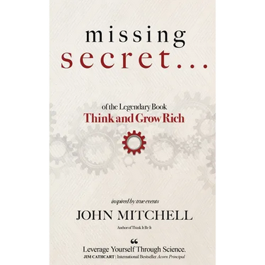 THE MISSING SECRET of the Legendary Book Think and Grow Rich: And a 12-minute-a-day technique to apply it