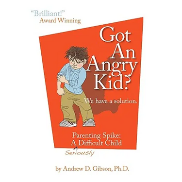 Got an Angry Kid? Parenting Spike: A Seriously Difficult Child
