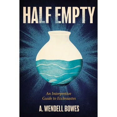 Half Empty: An Interpretive Guide to Ecclesiastes