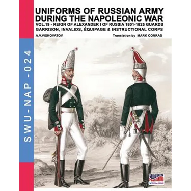 Uniforms of Russian army during the Napoleonic war vol.19: Guards garrison, invalids, èquipage & instructional corps