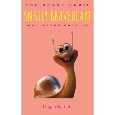 Snaily Braveheart The Brave Snail Who Never Gave Up