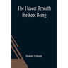 The Flower Beneath the Foot Being a record of the early life of St. Laura de Nazianzi and the times in which she lived