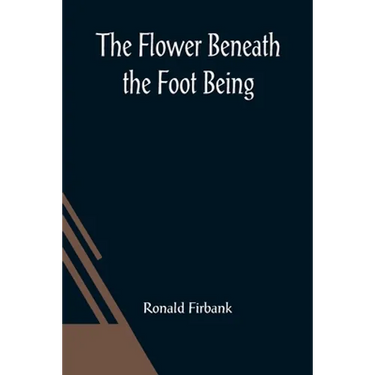 The Flower Beneath the Foot Being a record of the early life of St. Laura de Nazianzi and the times in which she lived