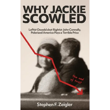 Why Jackie Scowled, Leftist Oswald Shot Rightist John Connally, Polarized America Pays a Terrible Price