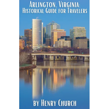 Arlington, Virginia: Historical Guide for Travelers