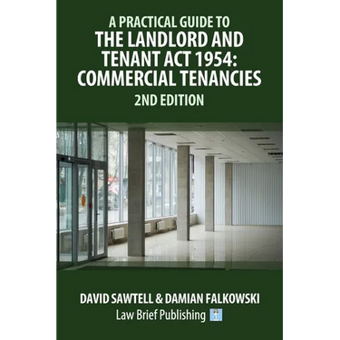 A Practical Guide to the Landlord and Tenant Act 1954: Commercial Tenancies - 2nd Edition