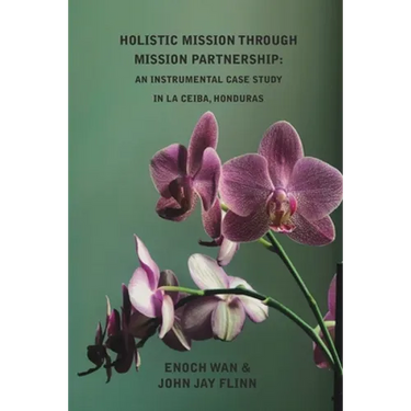 Holistic Mission through Mission Partnership: An Instrumental Case Study in La Ceiba, Honduras