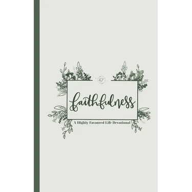 Faithfulness: A Highly Favoured Life Devotional