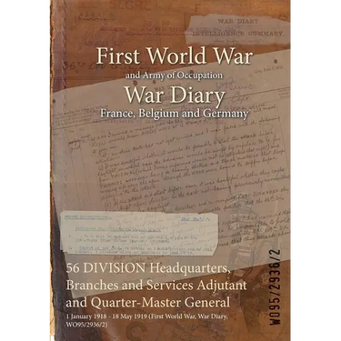 56 DIVISION Headquarters, Branches and Services Adjutant and Quarter-Master General: 1 January 1918 - 18 May 1919 (First World War, War Diary, WO95/29
