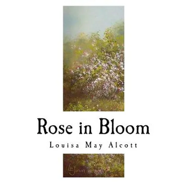 Rose in Bloom: A Sequel to ?eight Cousins?